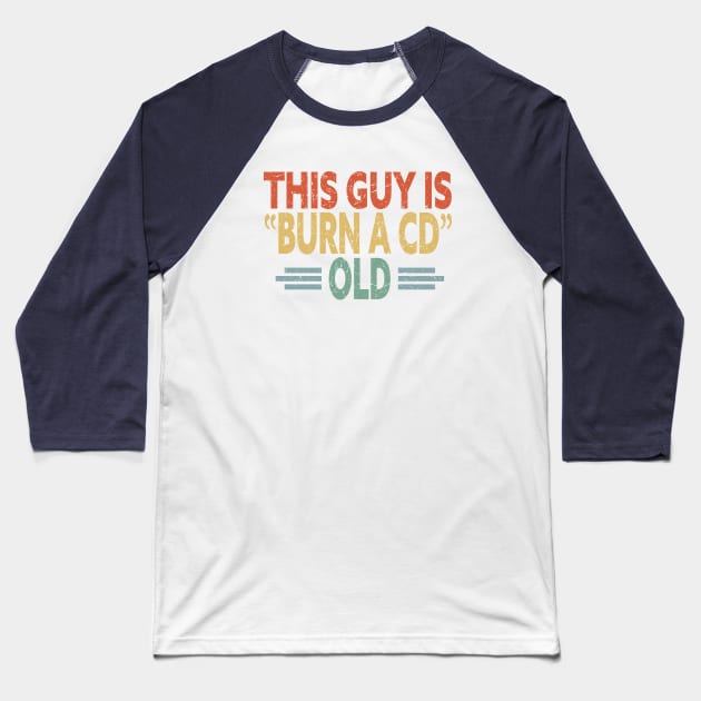 This Guy Is Burn A CD Old - Funny Vintage Baseball T-Shirt by eighttwentythreetees